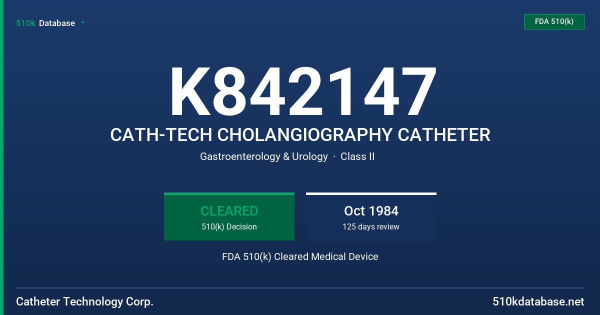 K842147 CATH-TECH CHOLANGIOGRAPHY CATHETER FDA 510(k) Cleared Medical Device