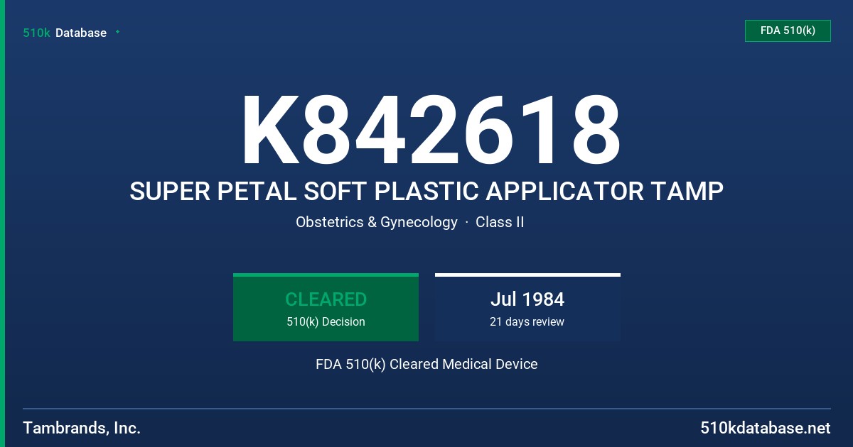 K842618 SUPER PETAL SOFT PLASTIC APPLICATOR TAMP FDA 510(k) Cleared Medical Device