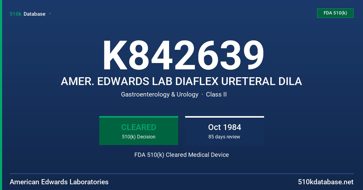 K842639 AMER. EDWARDS LAB DIAFLEX URETERAL DILA FDA 510(k) Cleared Medical Device