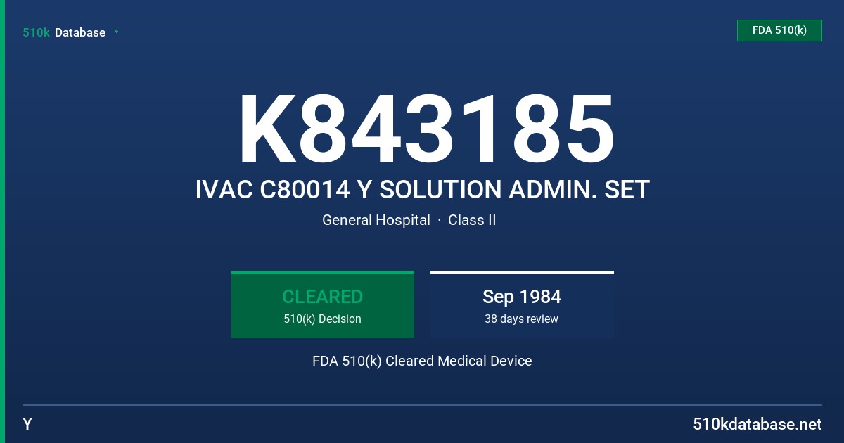 K843185 IVAC C80014 Y SOLUTION ADMIN. SET FDA 510(k) Cleared Medical Device