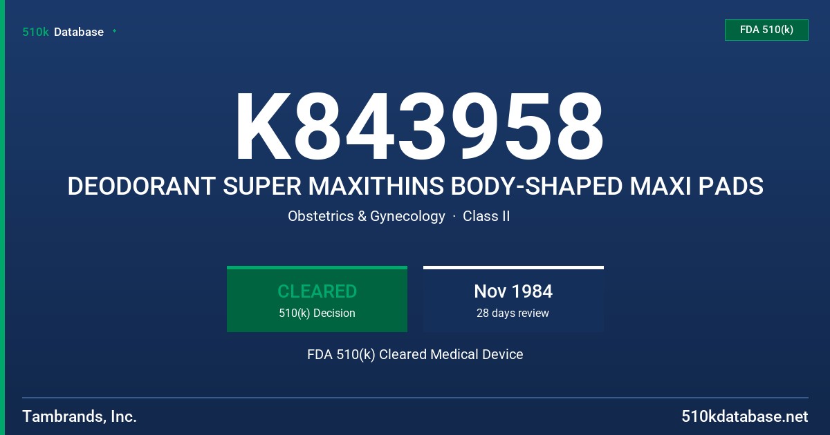 K843958 DEODORANT SUPER MAXITHINS BODY-SHAPED MAXI PADS FDA 510(k) Cleared Medical Device