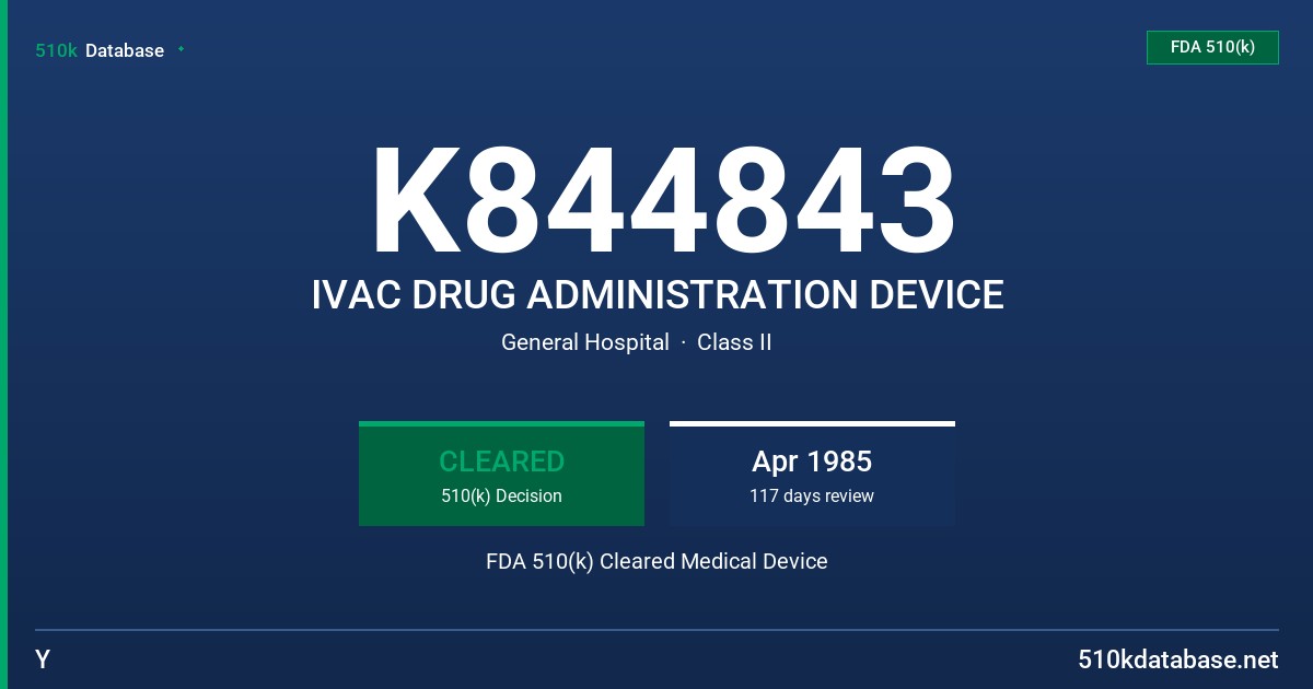 K844843 IVAC DRUG ADMINISTRATION DEVICE FDA 510(k) Cleared Medical Device