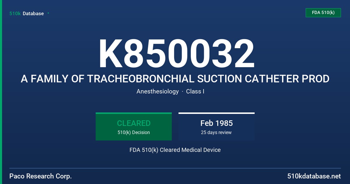 K850032 A FAMILY OF TRACHEOBRONCHIAL SUCTION CATHETER PROD FDA 510(k) Cleared Medical Device