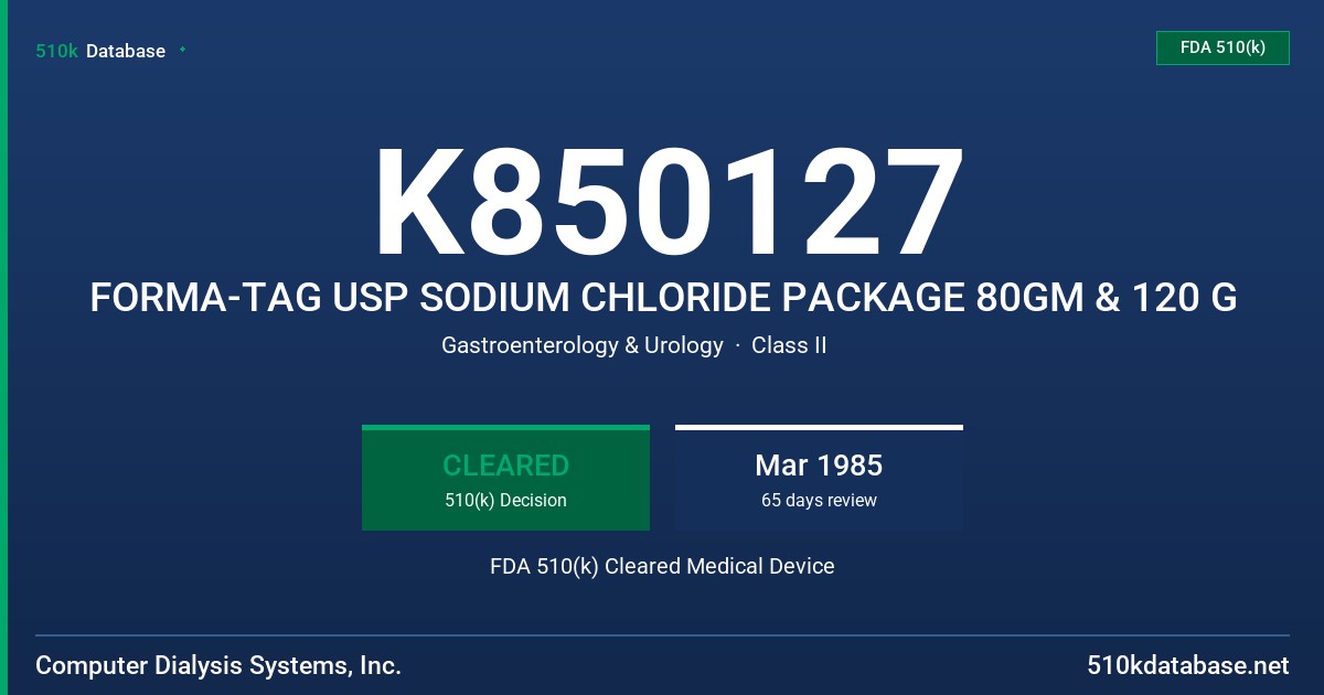 K850127 FORMA-TAG USP SODIUM CHLORIDE PACKAGE 80GM & 120 G FDA 510(k) Cleared Medical Device