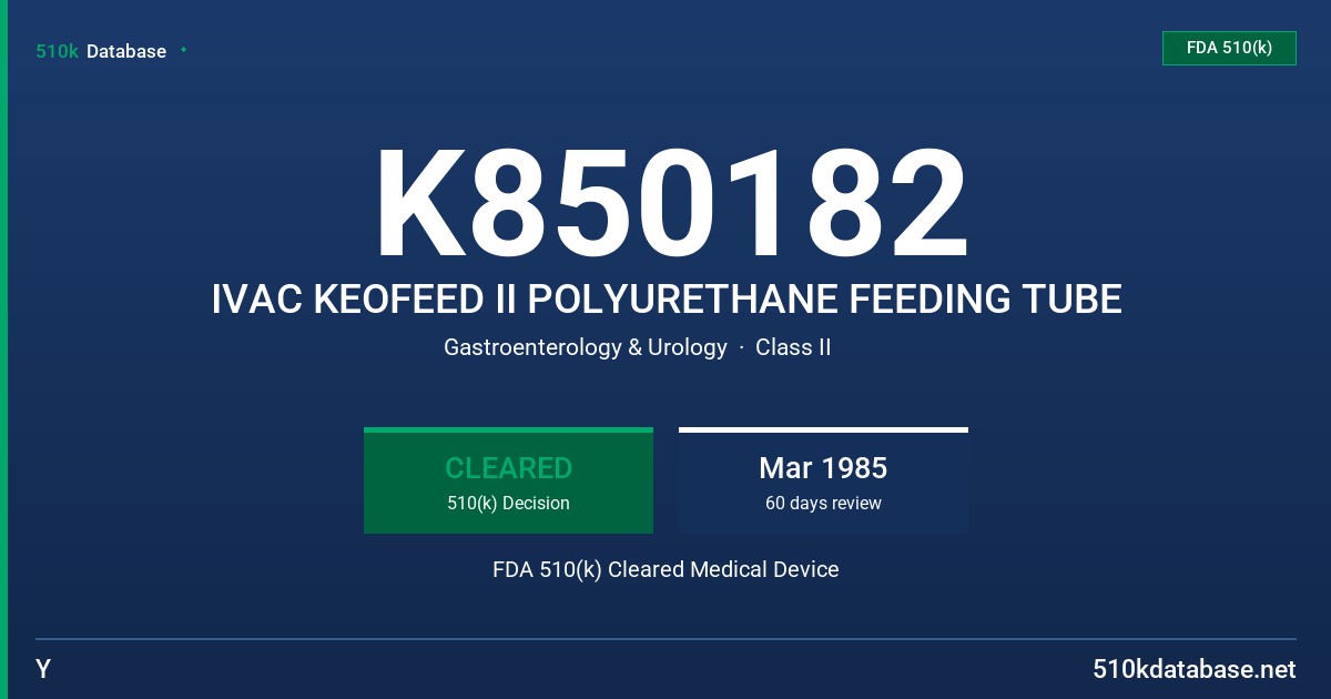 K850182 IVAC KEOFEED II POLYURETHANE FEEDING TUBE FDA 510(k) Cleared Medical Device