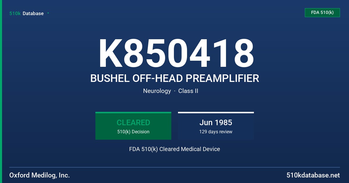 K850418 BUSHEL OFF-HEAD PREAMPLIFIER FDA 510(k) Cleared Medical Device
