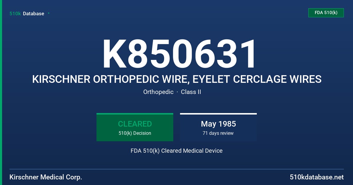 K850631 KIRSCHNER ORTHOPEDIC WIRE, EYELET CERCLAGE WIRES FDA 510(k) Cleared Medical Device
