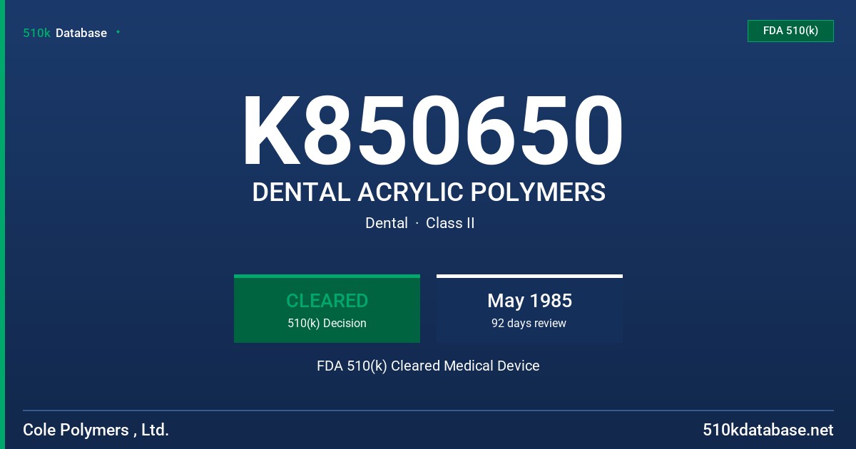K850650 DENTAL ACRYLIC POLYMERS FDA 510(k) Cleared Medical Device