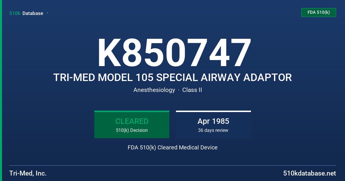 K850747 TRI-MED MODEL 105 SPECIAL AIRWAY ADAPTOR FDA 510(k) Cleared Medical Device
