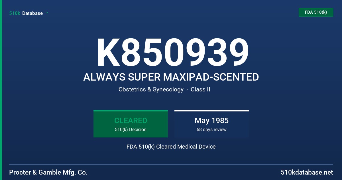 K850939 ALWAYS SUPER MAXIPAD-SCENTED FDA 510(k) Cleared Medical Device
