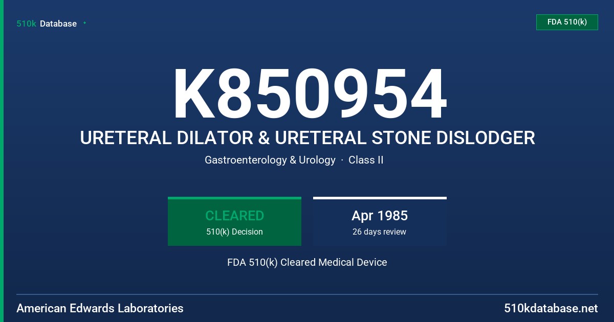 K850954 URETERAL DILATOR & URETERAL STONE DISLODGER FDA 510(k) Cleared Medical Device