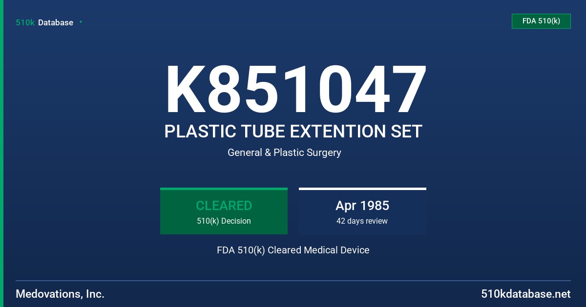 K851047 PLASTIC TUBE EXTENTION SET FDA 510(k) Cleared Medical Device