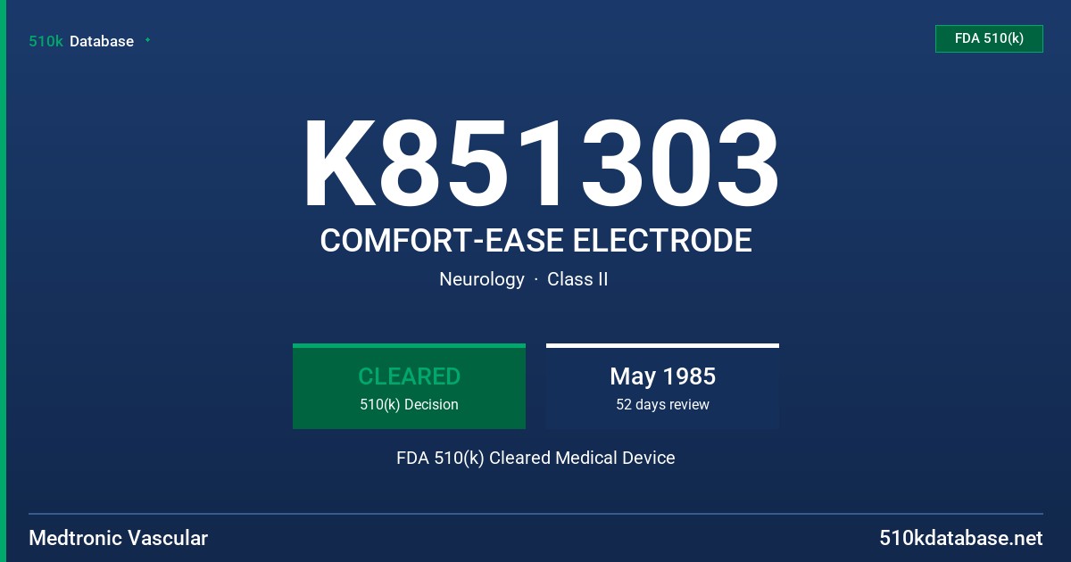 K851303 COMFORT-EASE ELECTRODE FDA 510(k) Cleared Medical Device