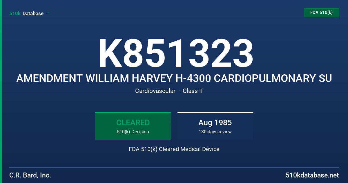 K851323 AMENDMENT WILLIAM HARVEY H-4300 CARDIOPULMONARY SU FDA 510(k) Cleared Medical Device