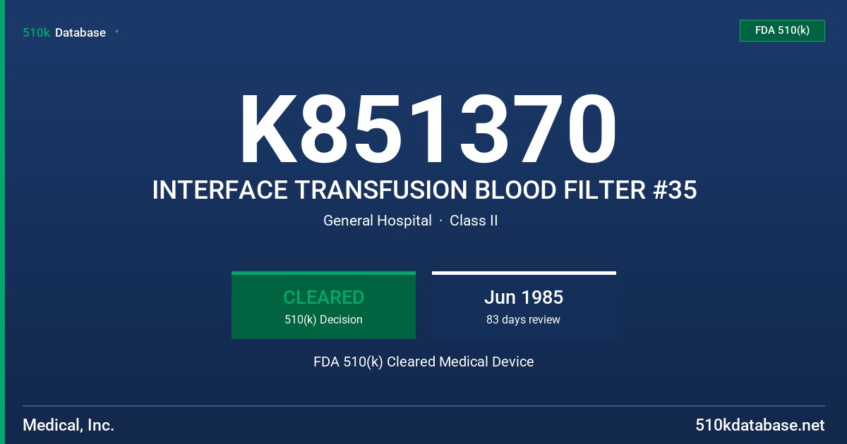 K851370 INTERFACE TRANSFUSION BLOOD FILTER #35 FDA 510(k) Cleared Medical Device