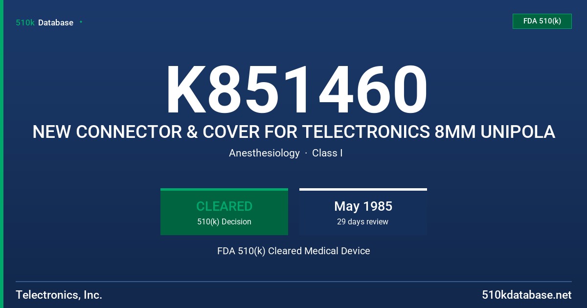 K851460 NEW CONNECTOR & COVER FOR TELECTRONICS 8MM UNIPOLA FDA 510(k) Cleared Medical Device