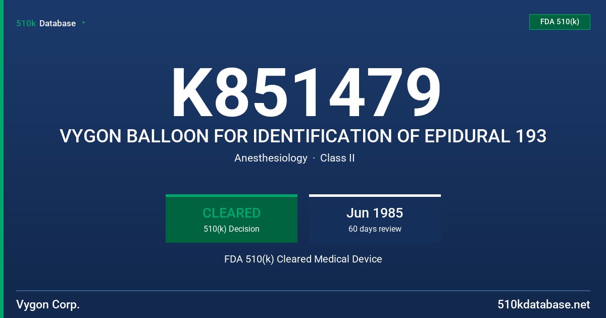 K851479 VYGON BALLOON FOR IDENTIFICATION OF EPIDURAL 193 FDA 510(k) Cleared Medical Device
