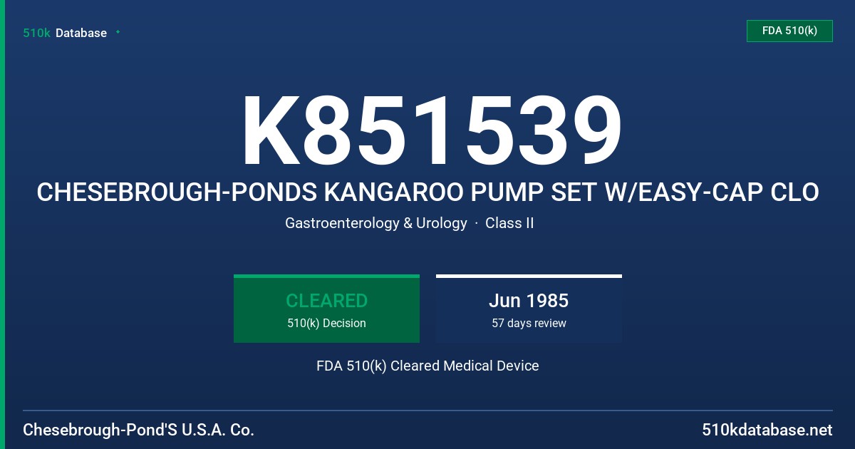 K851539 CHESEBROUGH-PONDS KANGAROO PUMP SET W/EASY-CAP CLO FDA 510(k) Cleared Medical Device