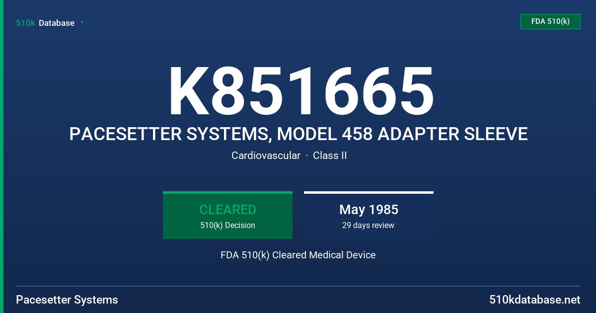 K851665 PACESETTER SYSTEMS, MODEL 458 ADAPTER SLEEVE FDA 510(k) Cleared Medical Device