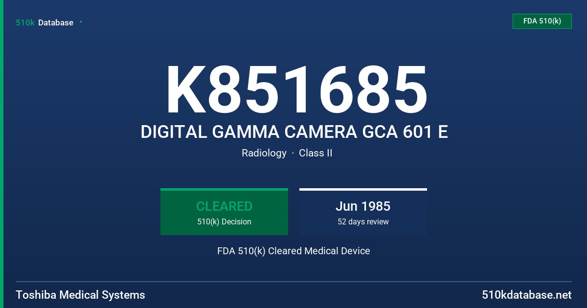 K851685 DIGITAL GAMMA CAMERA GCA 601 E FDA 510(k) Cleared Medical Device