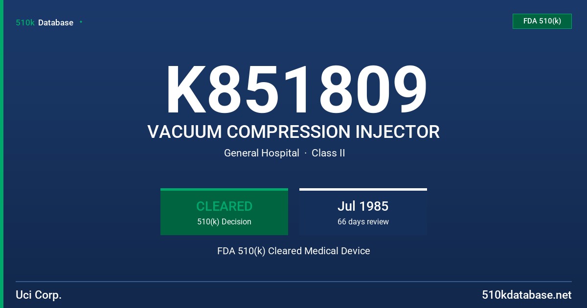 K851809 VACUUM COMPRESSION INJECTOR FDA 510(k) Cleared Medical Device