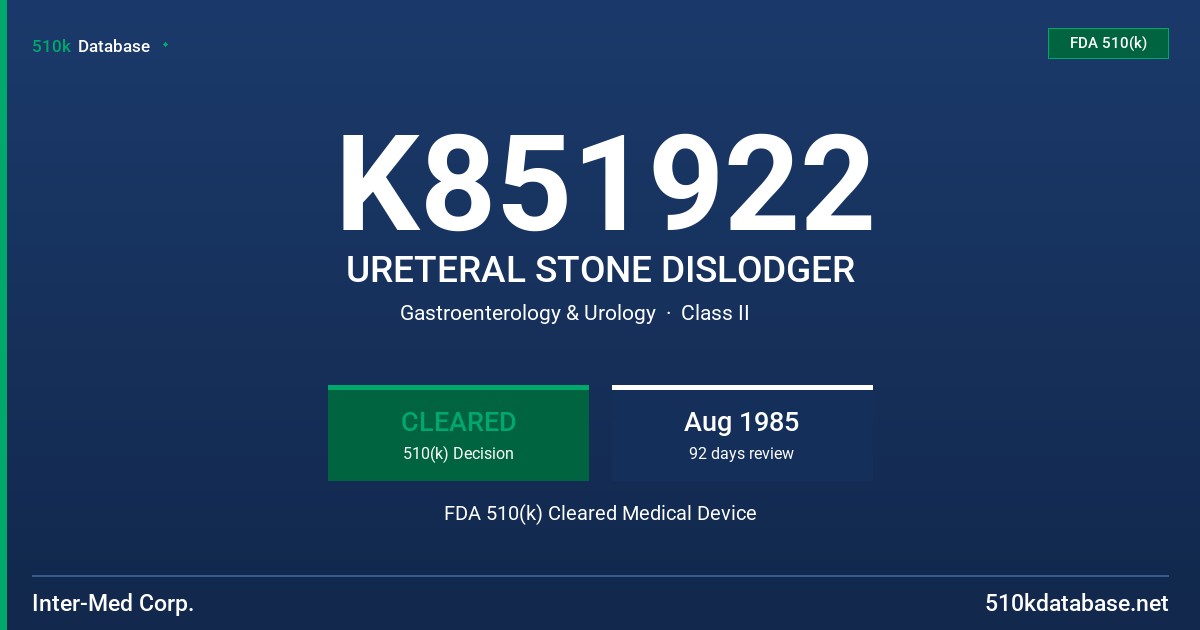 K851922 URETERAL STONE DISLODGER FDA 510(k) Cleared Medical Device