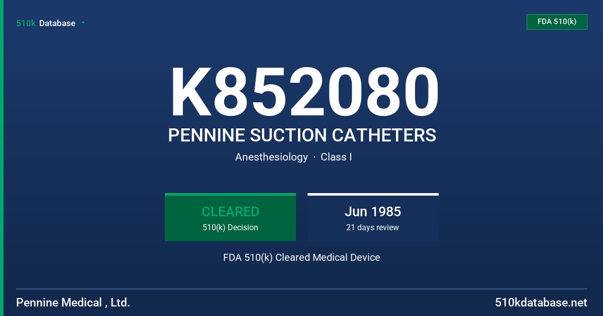 K852080 PENNINE SUCTION CATHETERS FDA 510(k) Cleared Medical Device