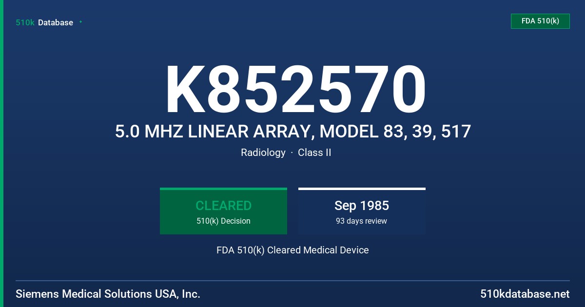 K852570 5.0 MHZ LINEAR ARRAY, MODEL 83, 39, 517 FDA 510(k) Cleared Medical Device