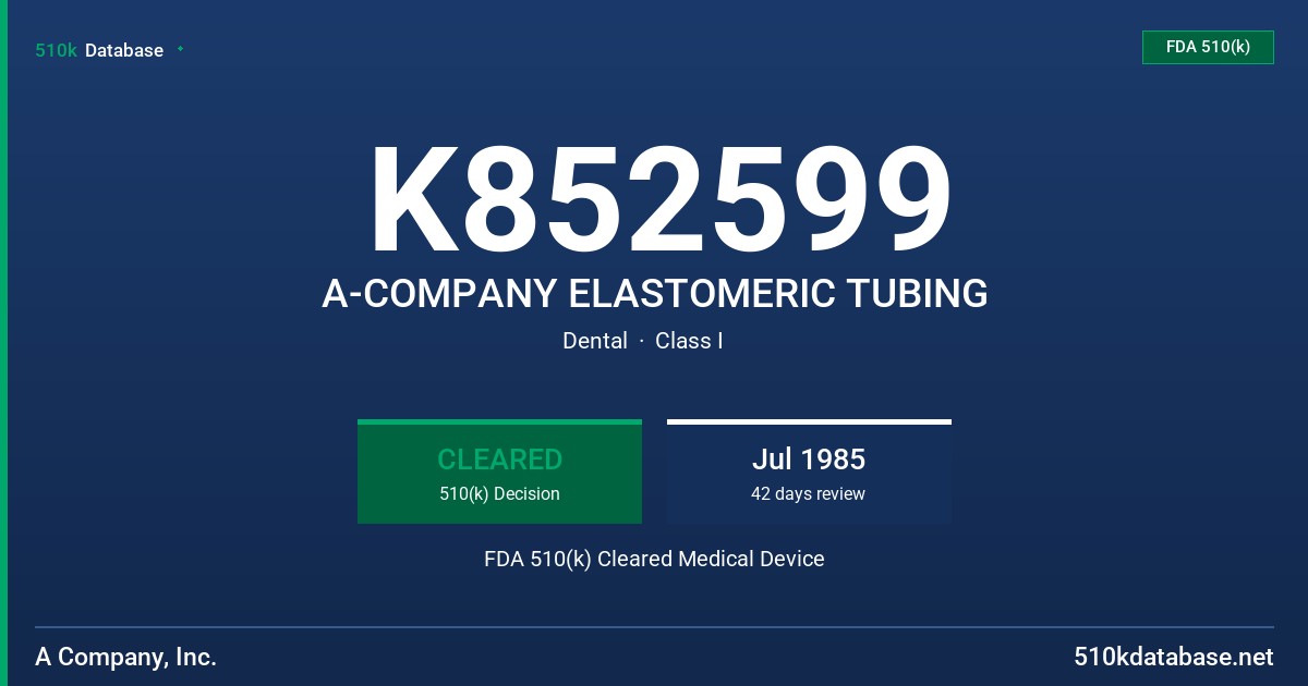 K852599 A-COMPANY ELASTOMERIC TUBING FDA 510(k) Cleared Medical Device