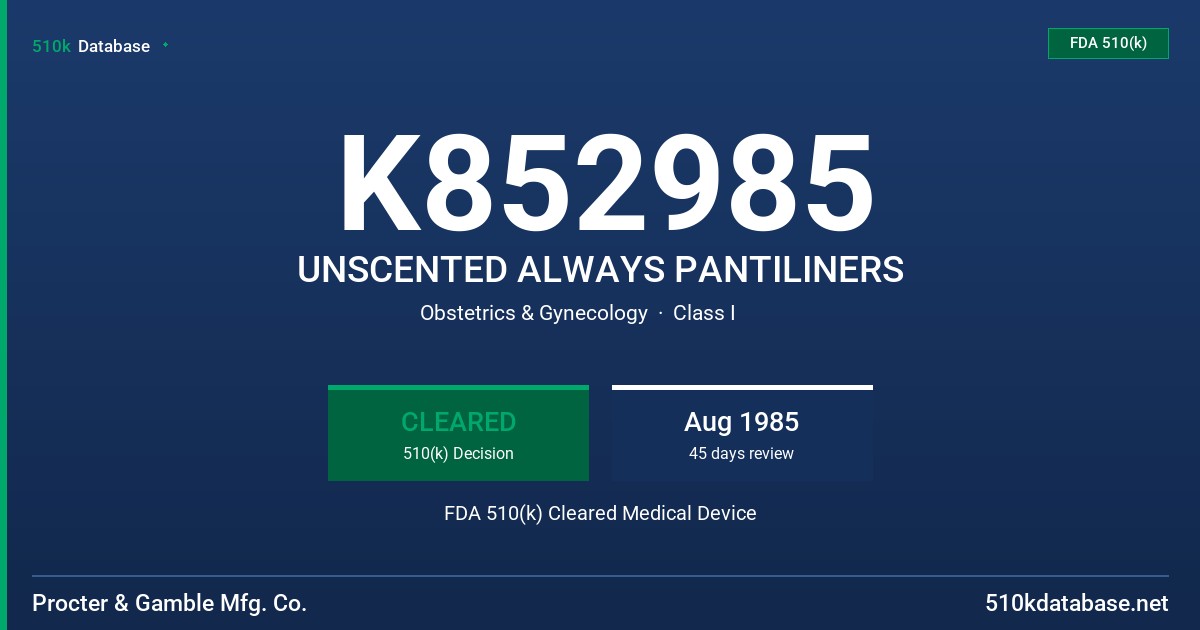 K852985 UNSCENTED ALWAYS PANTILINERS FDA 510(k) Cleared Medical Device