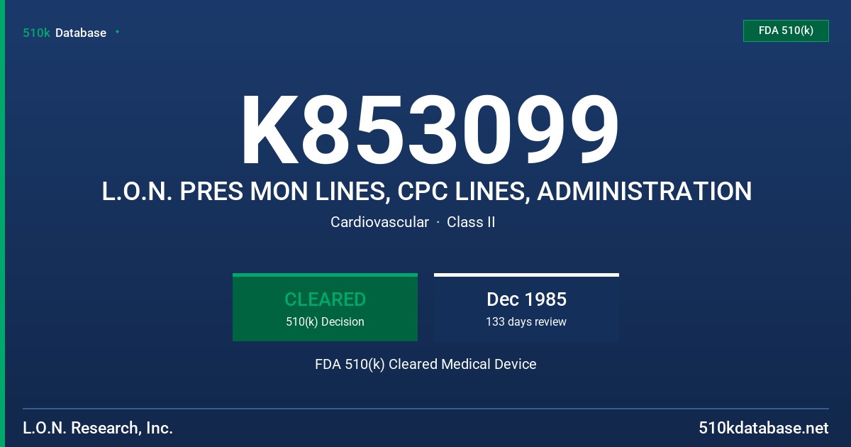 K853099 L.O.N. PRES MON LINES, CPC LINES, ADMINISTRATION FDA 510(k) Cleared Medical Device