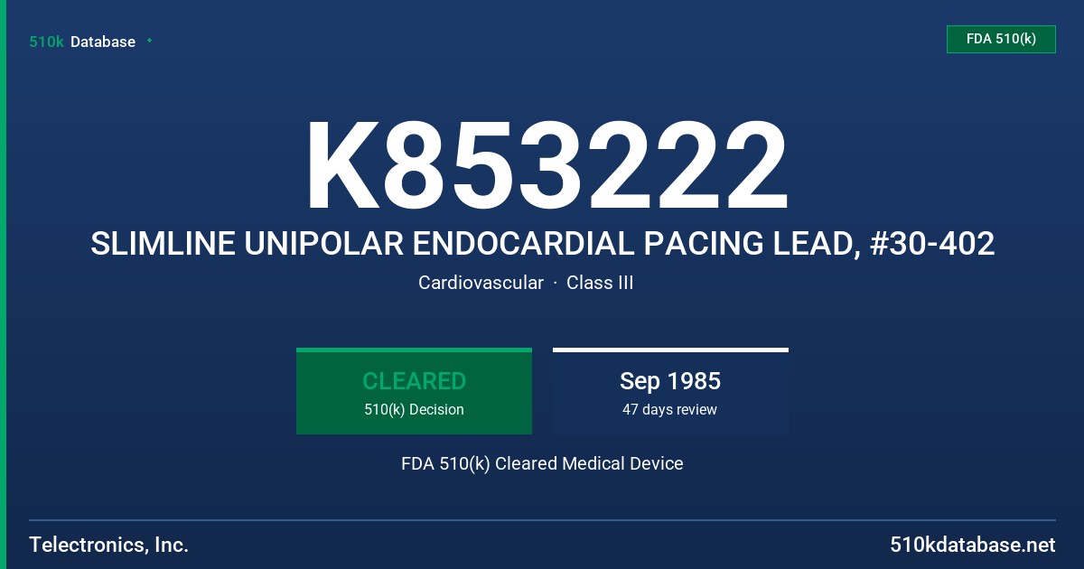 K853222 SLIMLINE UNIPOLAR ENDOCARDIAL PACING LEAD, #30-402 FDA 510(k) Cleared Medical Device