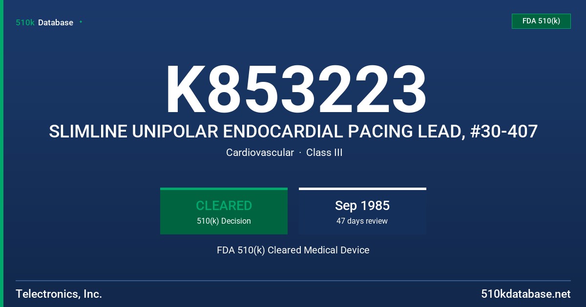 K853223 SLIMLINE UNIPOLAR ENDOCARDIAL PACING LEAD, #30-407 FDA 510(k) Cleared Medical Device