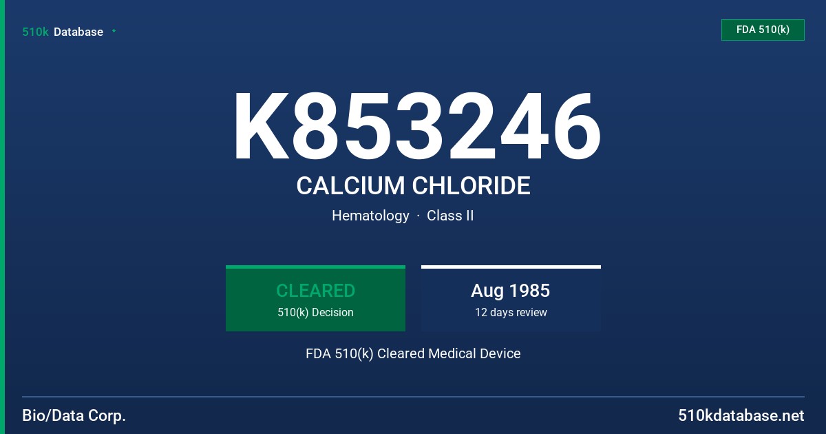 K853246 CALCIUM CHLORIDE FDA 510(k) Cleared Medical Device