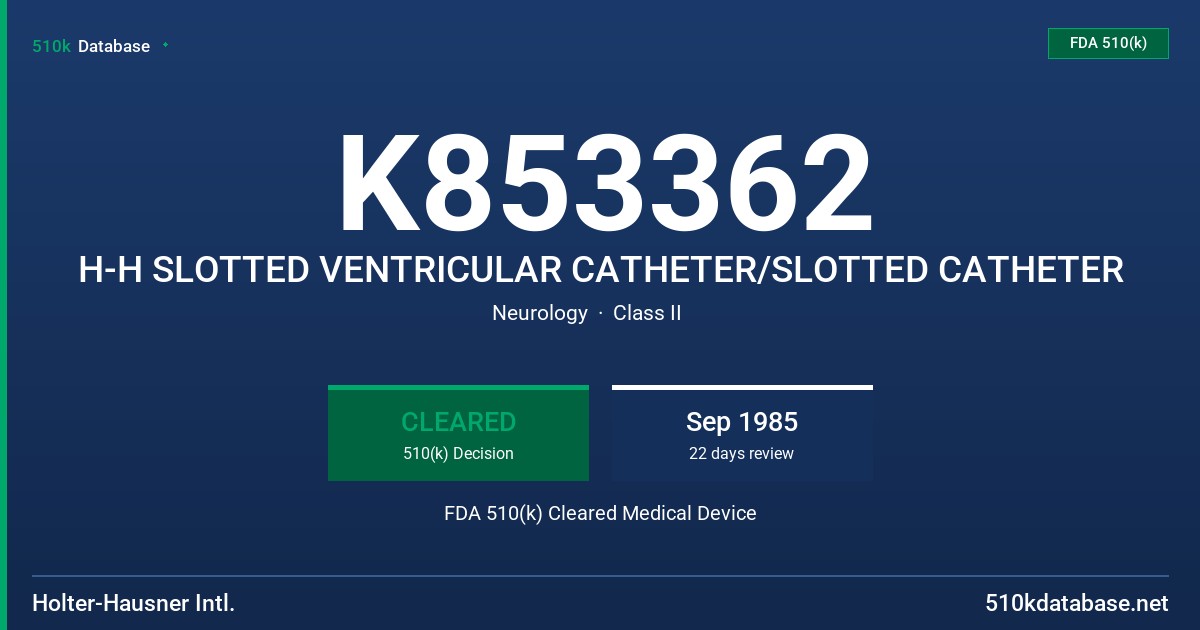 K853362 H-H SLOTTED VENTRICULAR CATHETER/SLOTTED CATHETER FDA 510(k) Cleared Medical Device