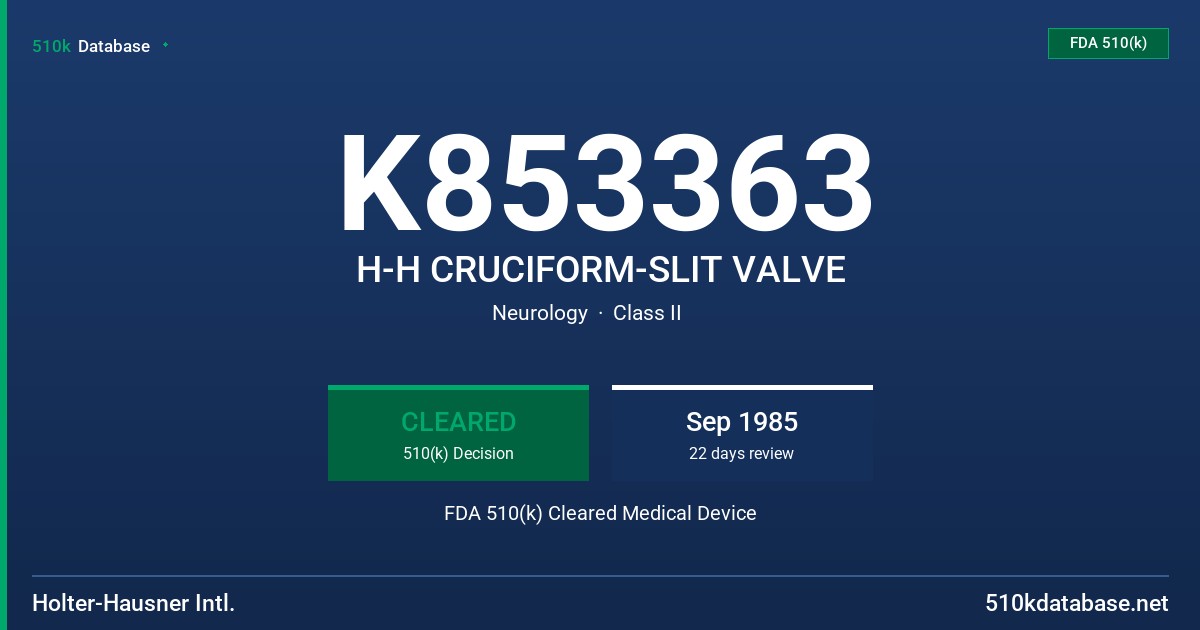 K853363 H-H CRUCIFORM-SLIT VALVE FDA 510(k) Cleared Medical Device