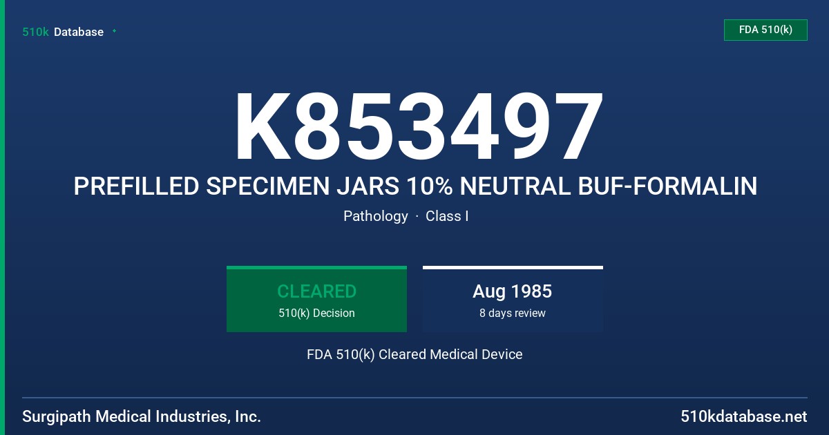 K853497 PREFILLED SPECIMEN JARS 10% NEUTRAL BUF-FORMALIN FDA 510(k) Cleared Medical Device