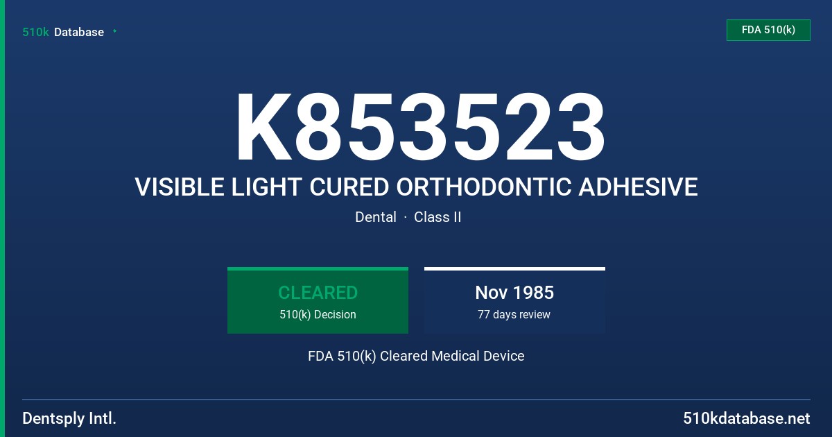 K853523 VISIBLE LIGHT CURED ORTHODONTIC ADHESIVE FDA 510(k) Cleared Medical Device