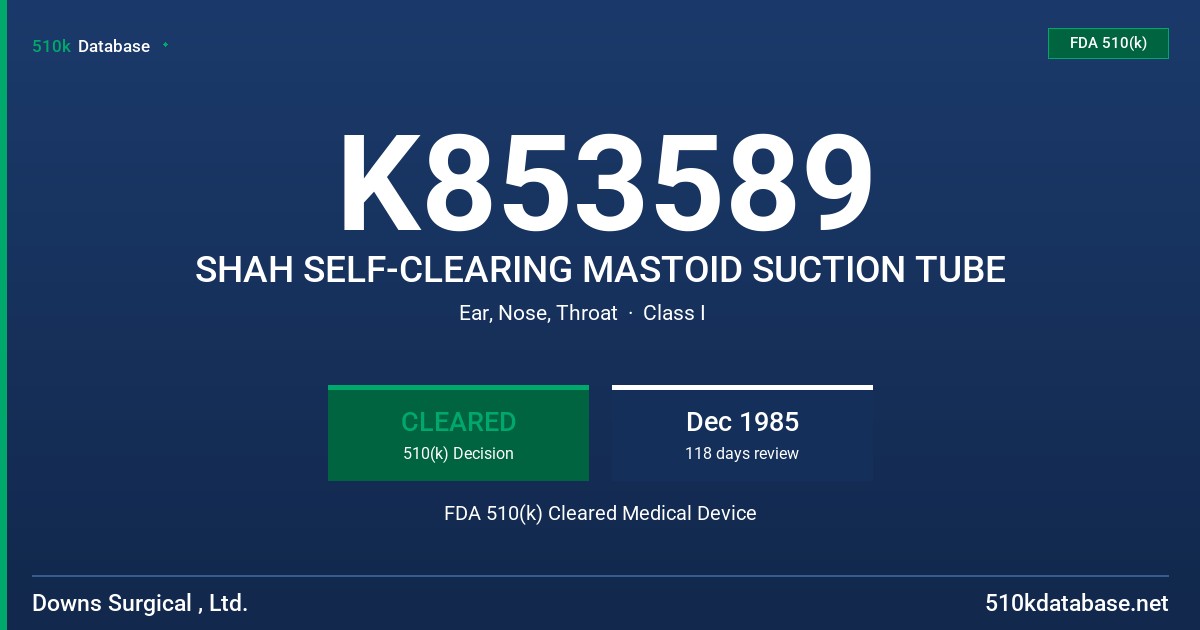 K853589 SHAH SELF-CLEARING MASTOID SUCTION TUBE FDA 510(k) Cleared Medical Device