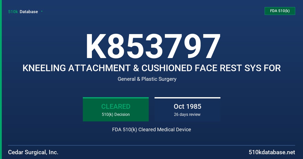 K853797 KNEELING ATTACHMENT & CUSHIONED FACE REST SYS FOR FDA 510(k) Cleared Medical Device