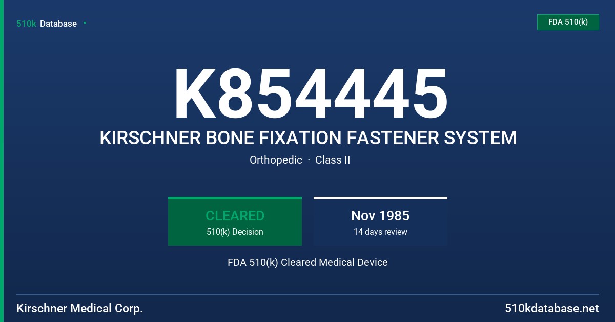 K854445 KIRSCHNER BONE FIXATION FASTENER SYSTEM FDA 510(k) Cleared Medical Device