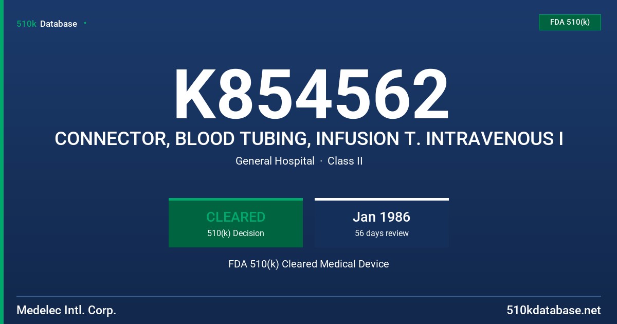 K854562 CONNECTOR, BLOOD TUBING, INFUSION T. INTRAVENOUS I FDA 510(k) Cleared Medical Device
