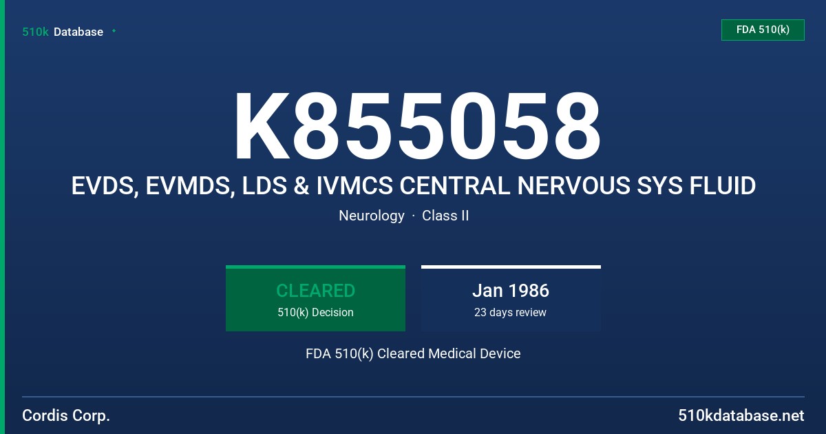 K855058 EVDS, EVMDS, LDS & IVMCS CENTRAL NERVOUS SYS FLUID FDA 510(k) Cleared Medical Device