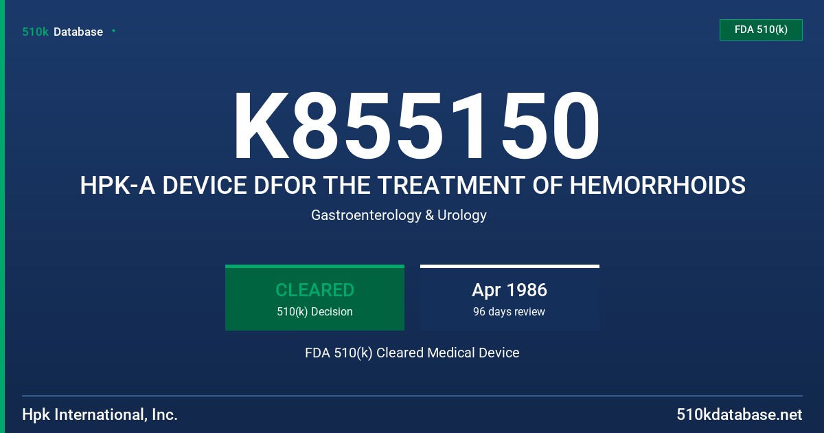 K855150 HPK-A DEVICE DFOR THE TREATMENT OF HEMORRHOIDS FDA 510(k) Cleared Medical Device