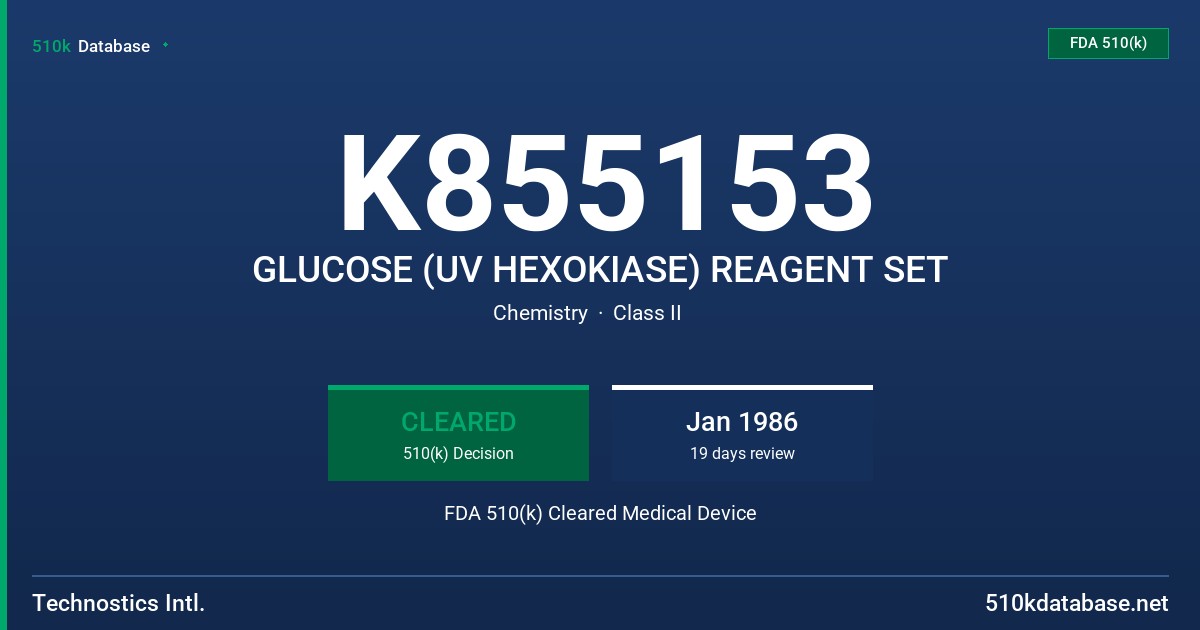 K855153 GLUCOSE (UV HEXOKIASE) REAGENT SET FDA 510(k) Cleared Medical Device