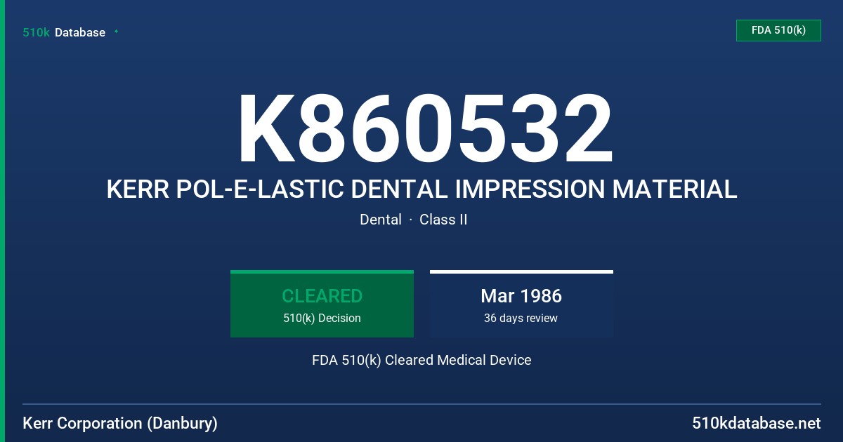 K860532 KERR POL-E-LASTIC DENTAL IMPRESSION MATERIAL FDA 510(k) Cleared Medical Device