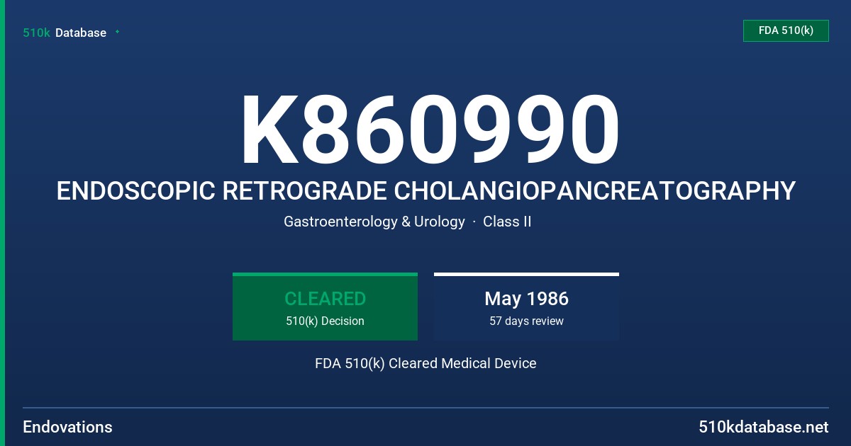 K860990 ENDOSCOPIC RETROGRADE CHOLANGIOPANCREATOGRAPHY FDA 510(k) Cleared Medical Device