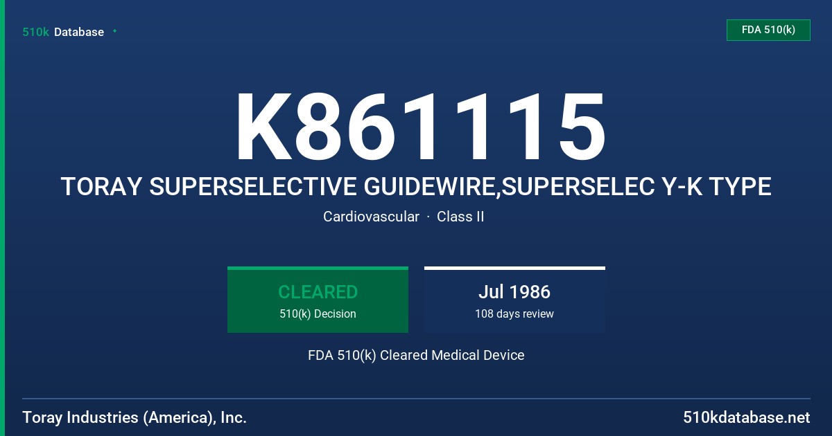 K861115 TORAY SUPERSELECTIVE GUIDEWIRE,SUPERSELEC Y-K TYPE FDA 510(k) Cleared Medical Device
