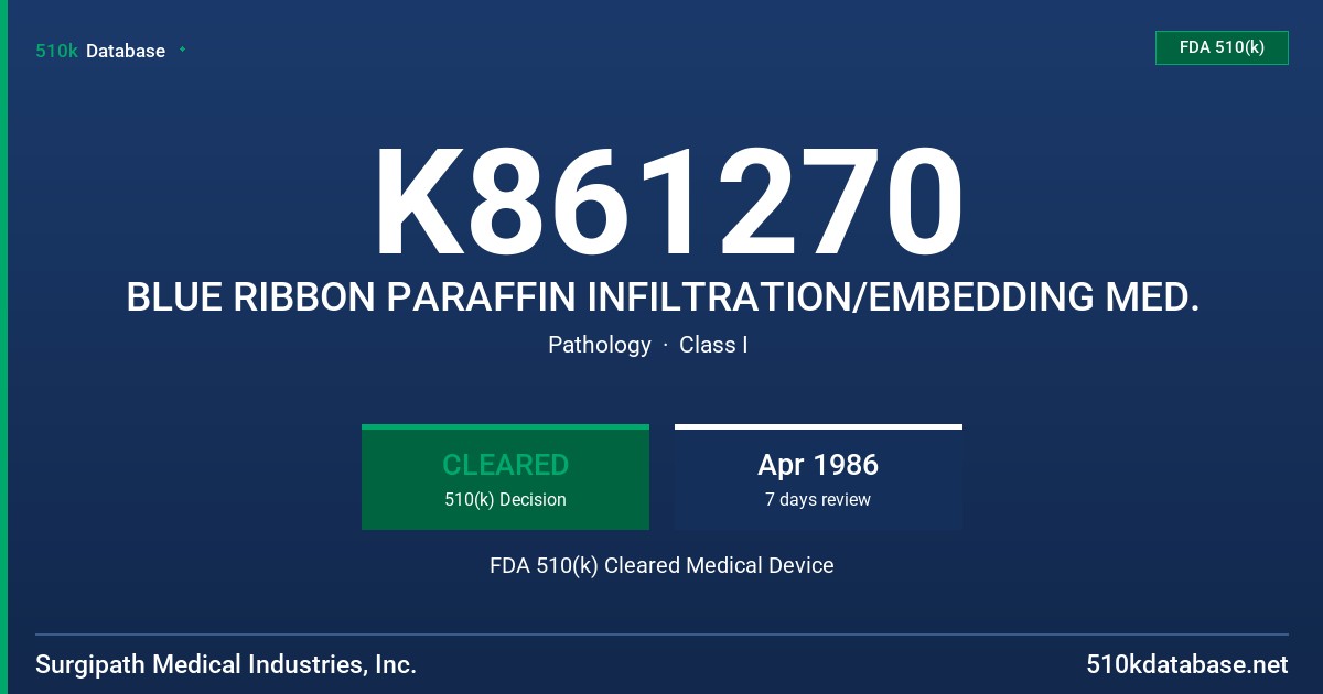 K861270 BLUE RIBBON PARAFFIN INFILTRATION/EMBEDDING MED. FDA 510(k) Cleared Medical Device