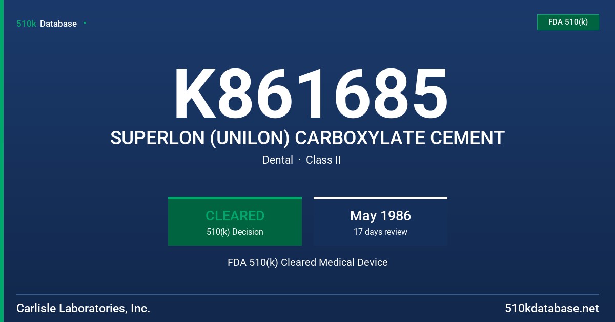 K861685 SUPERLON (UNILON) CARBOXYLATE CEMENT FDA 510(k) Cleared Medical Device